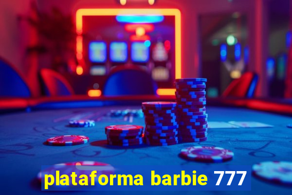 plataforma barbie 777